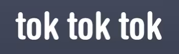 Tok Tok Tok