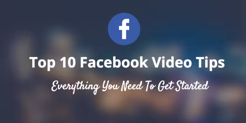 Top-10-Facebook-Video-Tips-for-Beginners-article-800x400