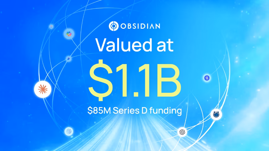 Obsidian Security hits a $1.1bn valuation as AI reshapes the threat