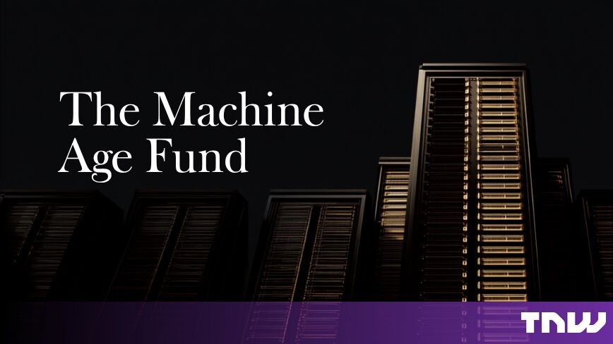 https://media.thenextweb.com/2026/08/The-Machine-Age-Fund.jpg