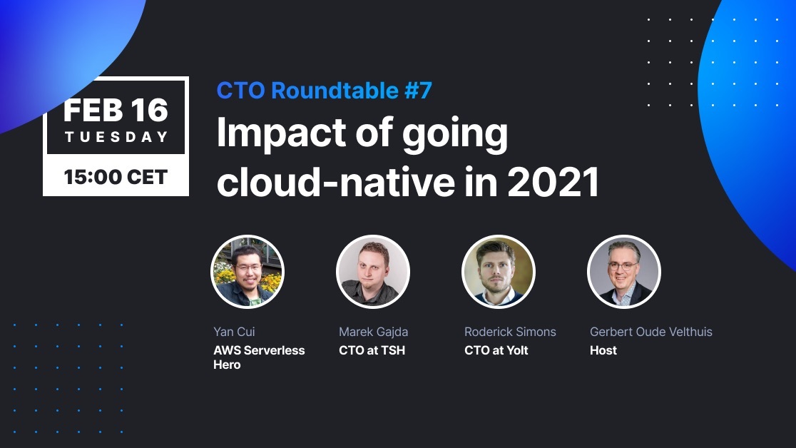 CTO Roundtable: The Impact of going cloud-native in 2021
